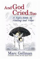 And God Cried, Too: A Kid's Book of Healing and Hope 0060098864 Book Cover