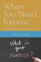 When You Need Purpose: Leadership Lessons from the Coach B09VWP2124 Book Cover