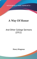 A Way of Honor and Other College Sermons 1437471714 Book Cover