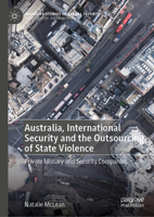Australia, International Security and the Outsourcing of State Violence: Private Military and Security Companies (Palgrave Studies in Global Security) 3031742478 Book Cover