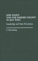 Jose Marti and the Emigre Colony in Key West: Leadership and State Formation 0275933687 Book Cover