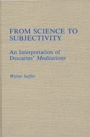 From Science to Subjectivity: An Interpretation of Descartes' Meditations (Contributions in Philosophy) 0313255717 Book Cover