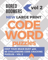 Bored Boomers New Large Print Codeword Puzzles: Keep your Brain Busy with 60 Challenging Code-Cracking Puzzles - Vol. 2 1675647860 Book Cover