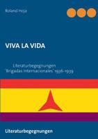 Viva La Vida: Literaturbegegnungen 'Brigadas Internacionales' 1936-1939 3743190036 Book Cover
