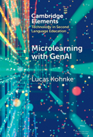 Microlearning with GenAI: Enhancing Second Language Education (Elements in Technology in Second Language Education) 1009642847 Book Cover