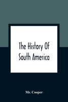 The History Of South America: Containing The Discoveries Of Columbus, The Conquest Of Mexico And Peru And Other Transactions Of The Spanish In The New World 9354362451 Book Cover