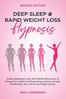 Deep Sleep & Rapid Weight Loss Hypnosis: Guided Meditations And 100 Positive Affirmations to Change Your Habits And Overcoming Insomnia, Anxiety, Overthinking, Burn Fat & Lose Weight Quickly. B093RPTNJ3 Book Cover