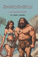 How To Train Your Husband - An Owner's Manual B0CLFZ4TYY Book Cover