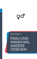 Frau und Mann mal anders gesehen 3758327458 Book Cover