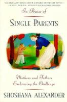 In Praise of Single Parents: Mothers and Fathers Embracing the Challenge 039566991X Book Cover