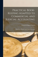 Practical Book-Keeping Adapted to Commercial and Judicial Accounting: With Sets of Books and Forms of Accounts 1018370544 Book Cover
