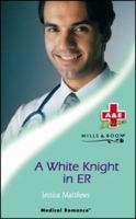 A White Knight in ER (Mills & Boon Medical Romance) 0263834611 Book Cover