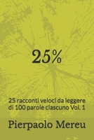 25%: 25 racconti veloci da leggere di 100 parole ciascuno Vol. 1 (Italian Edition) B0FK9Y39GZ Book Cover