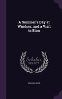 A Summer's Day at Windsor, and a Visit to Eton 1166451593 Book Cover