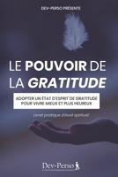 Le Pouvoir de la Gratitude (Livret Pratique d'Eveil Spirituel): Adopter un état d’esprit de gratitude pour vivre mieux et plus heureux (livret de ... Débuter Son Eveil Spirituel) B0892HWNT8 Book Cover