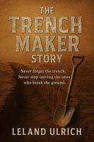The Trench Maker Story: Never forget the Trench, Never stop serving those who break the ground B0FCGBLLSK Book Cover