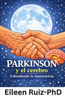 Parkinson y el cerebro: Entendiendo la neurociencia (Spanish Edition) B0GY8ZMQ31 Book Cover
