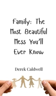 Family: The Most Beautiful Mess You'll Ever Know 3690854490 Book Cover