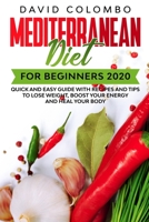 Mediterranean Diet for Beginners 2020: Quick and Easy Guide with Recipes and Tips to Lose Weight, Boost your Energy and Heal your Body B084WPH52C Book Cover