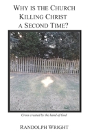 Why is the Church Killing Christ a Second Time? 057877920X Book Cover