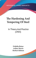 The Hardening and Tempering of Steel: In Theory and Practice 0548585334 Book Cover