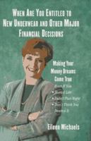 WHEN ARE YOU ENTITLED TO NEW UNDERWEAR AND OTHER MAJOR FINANCIAL DECISIONS: Making Your Money Dreams Come True 0684815346 Book Cover