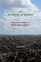 The Business of Racism: Labor and Environment in Brazil's Racial Capitalism 1478029706 Book Cover