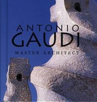 Antonio Gaudi: Master Architect 0789202204 Book Cover