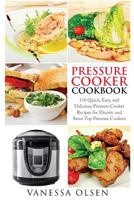 Pressure Cooker Cookbook: 110 Quick, Easy, and Delicious Pressure Cooker Recipes for Electric and Stove Top Pressure Cookers 1530862965 Book Cover