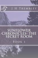 SUNFLOWER CHRONICLES - The Secret Room: BOOK I - The Secret Room 0615650856 Book Cover