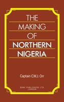 The Making of Northern Nigeria 1015667813 Book Cover