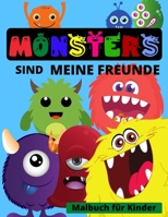 MONSTERS sind meine freunde - Malbuch f�r Kinder: Lustiges Monster-Malbuch f�r Kinder von 4-8 Jahren oder j�nger Lustige Malb�cher f�r Kinder mit niedlichen Monstern zum �berwinden der �ngste Monster- 1326496794 Book Cover