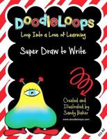 DoodleLoops Super Draw to Write: Loop Into a Love of Learning (Book 2) 1532738986 Book Cover