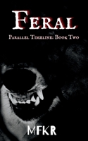Feral: Parallel Timeline: Book Two (Feral Parallel Timelines) B0DY81R1T5 Book Cover
