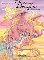 Painting Dragons in Watercolour (Fantasy Art) 1844483827 Book Cover