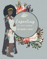 Expecting The Black Woman's Pregnancy Diary: Premium Pregnancy Planner Workbook And Journal With Prompts Worksheets, To-Do Lists and Checklists Week By Week - The Best Gift The Expecting Mom-To-Be 1700158627 Book Cover