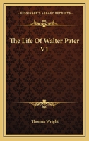 The Life of Walter Pater, Volume 1 1428640746 Book Cover