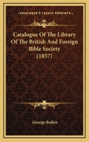 Catalogue Of The Library Of The British And Foreign Bible Society 1165344947 Book Cover