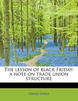 The Lesson of Black Friday: a Note on Trade Union Structure 1014640741 Book Cover