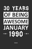 30 Years Of Being Awesome January 1990 Notebook: NoteBook / Journla Born in 1990, Happy 30th Birthday Gift, Epic Since 1990 1655371215 Book Cover