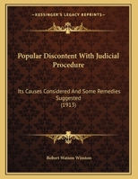 Popular Discontent With Judicial Procedure: Its Causes Considered And Some Remedies Suggested (1913) 1342858387 Book Cover