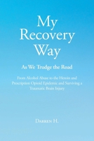 My Recovery Way: As We Trudge the Road: The Heroin and Prescription Opioid Epidemic and Surviving a Traumatic Brain Injury 1648014747 Book Cover