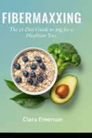 FIBERMAXXING: The 21-Day Guide to 30g for a Healthier You B0GNM18J5P Book Cover