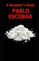 A Gangsters Guide: Pablo Escobar B0F4QMTSQ3 Book Cover