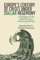 Europe's Century of Crises Under Dollar Hegemony: A Dialogue on the Global Tyranny of Unsound Money 3030466523 Book Cover