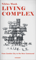 Living Complex: From Zombie City to the New Communal 3777424102 Book Cover