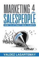 Marketing 4 Salespeople: How To Attract Ideal Clients 9692392449 Book Cover