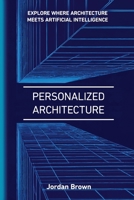 Personalized Architecture: The Art of Personalized AI-Driven Architecture 1779692102 Book Cover