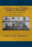 Faces of the Third Iowa Cavalry: A Pictorial Gallery of Civil War Heroes 1536853410 Book Cover