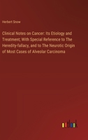 Clinical Notes on Cancer: Its Etiology and Treatment; With Special Reference to The Heredity-fallacy, and to The Neurotic Origin of Most Cases o 3385307716 Book Cover